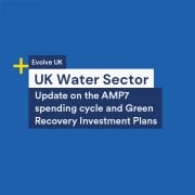 Update on the AMP7 spending cycle and Green Webinar title: UK Water Sector, Recovery Investment Plans